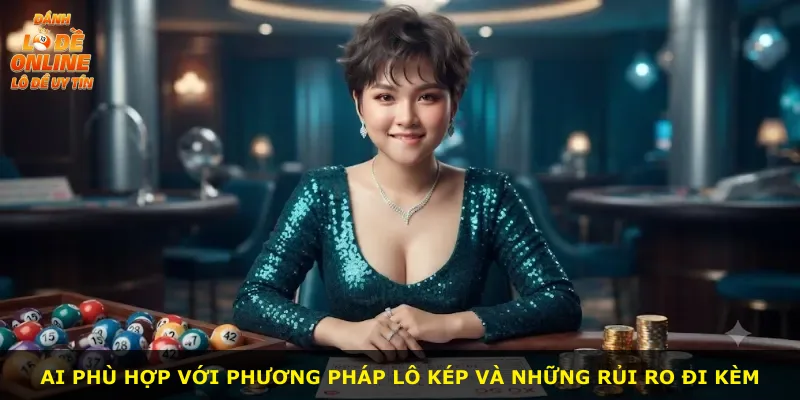 Ai phù hợp với phương pháp lô kép và những rủi ro đi kèm