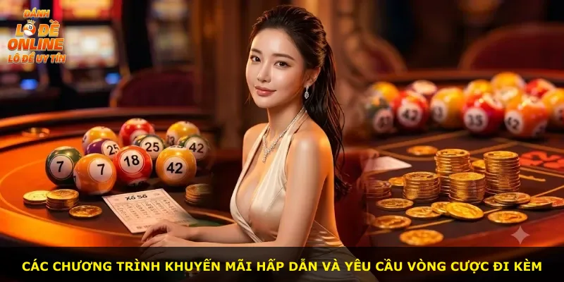 Các chương trình khuyến mãi hấp dẫn và yêu cầu vòng cược đi kèm