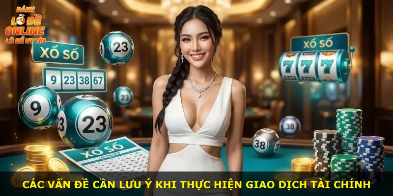 Các vấn đề cần lưu ý khi thực hiện giao dịch tài chính