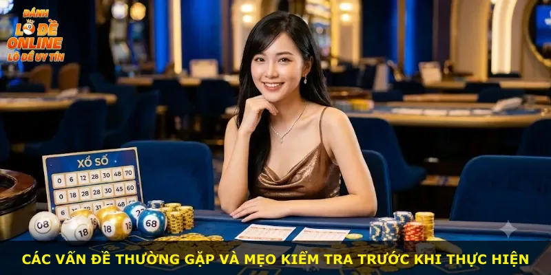 Các vấn đề thường gặp và mẹo kiểm tra trước khi thực hiện