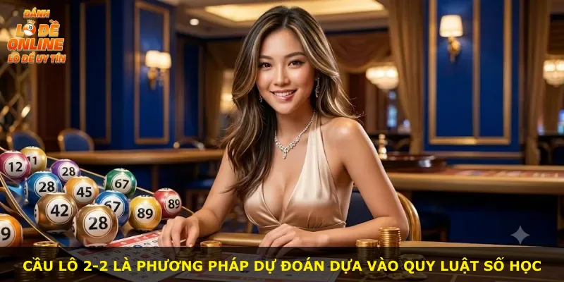 Cầu lô 2-2 là phương pháp dự đoán dựa vào quy luật số học