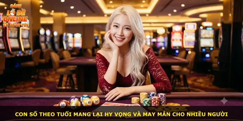 Con số theo tuổi mang lại hy vọng và may mắn cho nhiều người