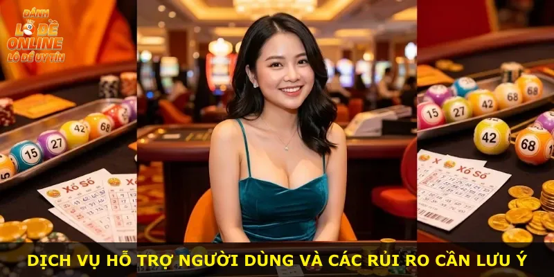 Dịch vụ hỗ trợ người dùng và các rủi ro cần lưu ý