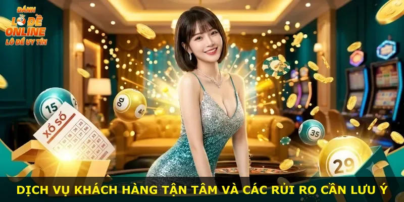 Dịch vụ khách hàng tận tâm và các rủi ro cần lưu ý
