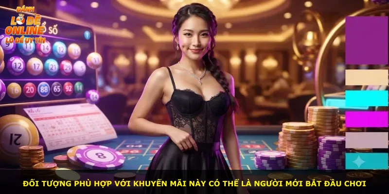 Đối tượng phù hợp với khuyến mãi này có thể là người mới bắt đầu chơi