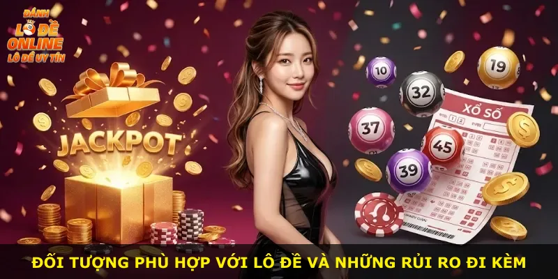 Đối tượng phù hợp với lô đề và những rủi ro đi kèm