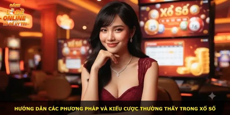 Hướng dẫn các phương pháp và kiểu cược thường thấy trong xổ số