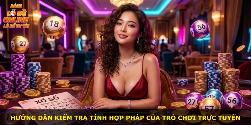 Hướng dẫn kiểm tra tính hợp pháp của trò chơi trực tuyến