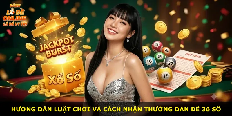 Hướng dẫn luật chơi và cách nhận thưởng dàn đề 36 số