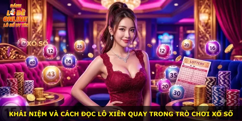 Khái niệm và cách đọc lô xiên quay trong trò chơi xổ số
