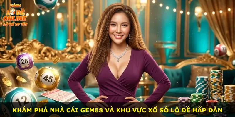 Khám phá nhà cái Gem88 và khu vực xổ số lô đề hấp dẫn