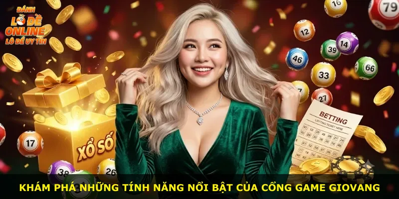 Khám phá những tính năng nổi bật của cổng game GIOVANG