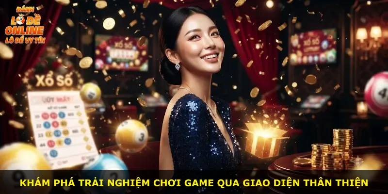 Khám phá trải nghiệm chơi game qua giao diện thân thiện