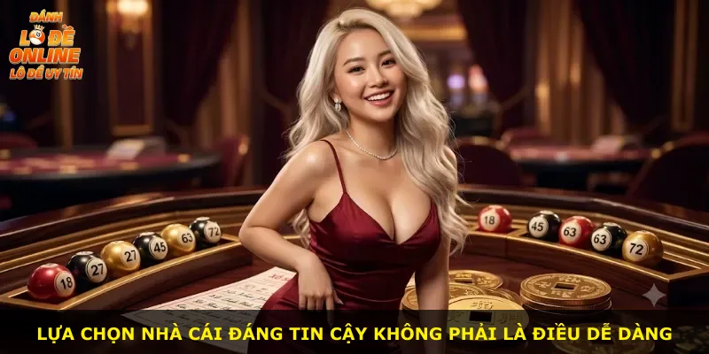 Lựa chọn nhà cái đáng tin cậy không phải là điều dễ dàng