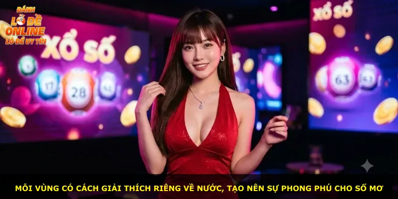 Mỗi vùng có cách giải thích riêng về nước, tạo nên sự phong phú cho sổ mơ