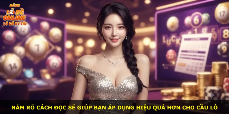 Nắm rõ cách đọc sẽ giúp bạn áp dụng hiệu quả hơn cho cầu lô