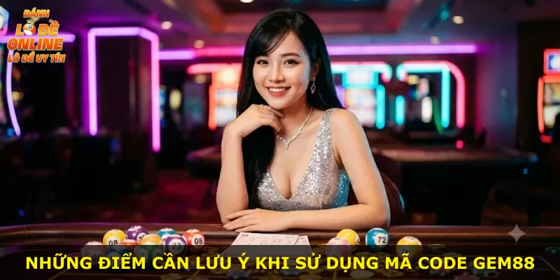 Những điểm cần lưu ý khi sử dụng mã code GEM88