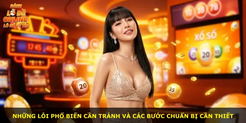 Những lỗi phổ biến cần tránh và các bước chuẩn bị cần thiết