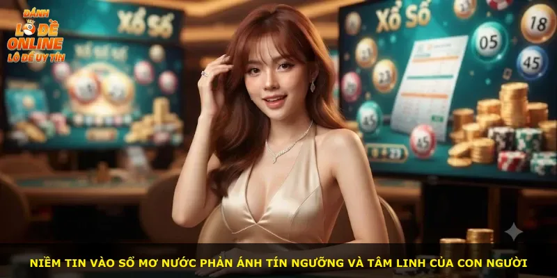 Niềm tin vào sổ mơ nước phản ánh tín ngưỡng và tâm linh của con người