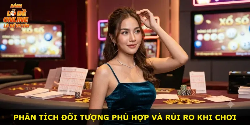 Phân tích đối tượng phù hợp và rủi ro khi chơi