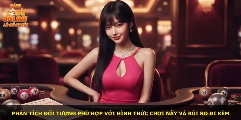 Phân tích đối tượng phù hợp với hình thức chơi này và rủi ro đi kèm
