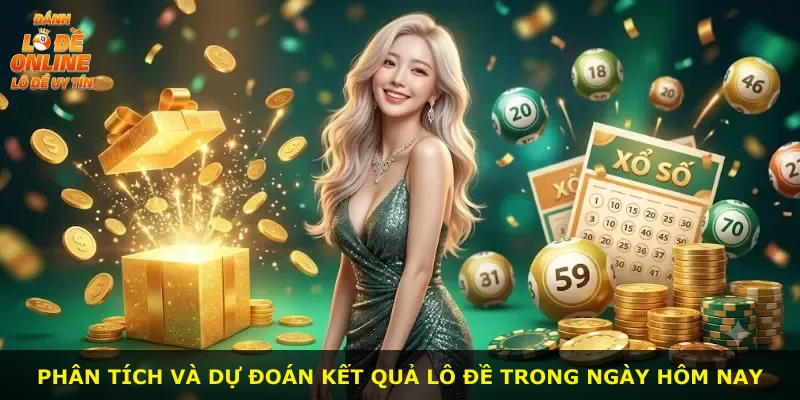 Phân tích và dự đoán kết quả lô đề trong ngày hôm nay