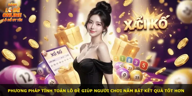Phương pháp tính toán lô đề giúp người chơi nắm bắt kết quả tốt hơn