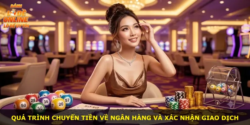Quá trình chuyển tiền về ngân hàng và xác nhận giao dịch