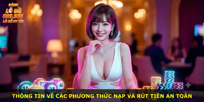 Thông tin về các phương thức nạp và rút tiền an toàn