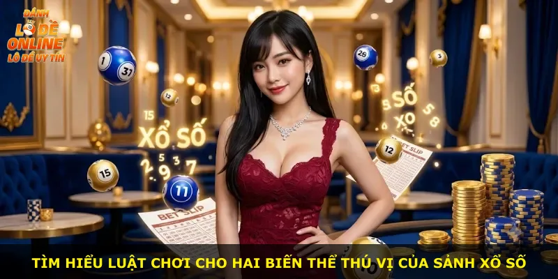 Tìm hiểu luật chơi cho hai biến thể thú vị của sảnh xổ số
