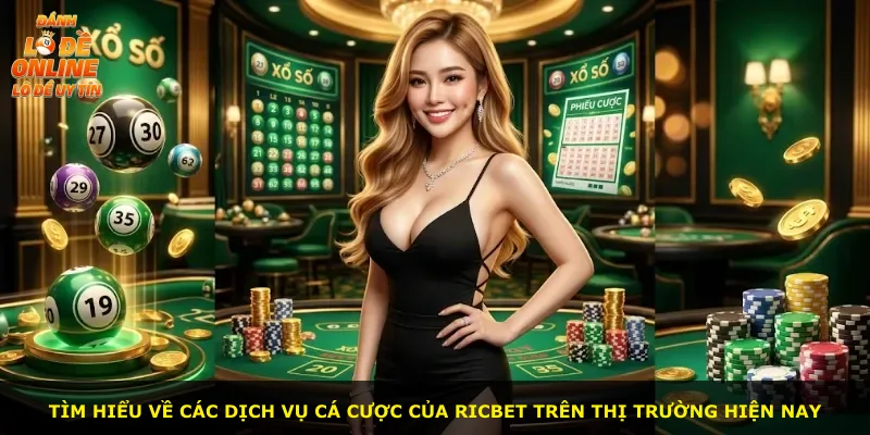 Tìm hiểu về các dịch vụ cá cược của Ricbet trên thị trường hiện nay