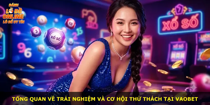 Tổng quan về trải nghiệm và cơ hội thử thách tại VAOBET